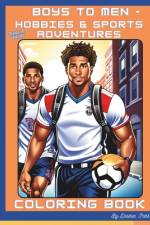 Boys to Men - Hobbies & Sports Adventures Coloring Book af Desiree Potts