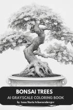 BONSAI TREES - AI Grayscale Coloring Book af Anna Maria Schoenenberger