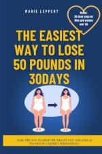 The Easiest Way to Lose 50 Pounds in a Month (30 Days) af Marie Leppert