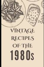 Vintage Recipes of the 1980s af Liam Luxe
