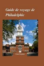 Guide de Voyage Philadelphie 2024 af Carol K Jones
