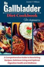 No Gallbladder Diet Cookbook For Beginners af Juanita T Williams