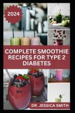 Complete Smoothie Recipes for Type 2 Diabetes af Jessica Smith