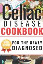 Celiac Disease Cookbook For The Newly Diagnosed af Lola Buckley