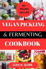 Vegan Pickling and Fermenting Cookbook af Glen N Quirk