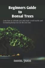 Beginners Guide to Bonsai Trees af Daniel Jakes