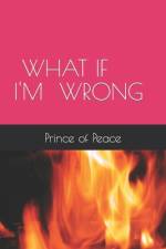 What If I'm Wrong af Prince Of Peace
