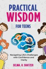 Practical Wisdom for Teens af Selma H Shatzer