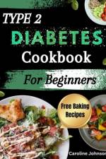 Type 2 Diabetes Cookbook For Beginners af Caroline Johnson