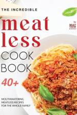 The Incredible Meatless Cookbook af Matthew Goods