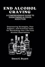 End Alcohol Craving af Steve K Bryant
