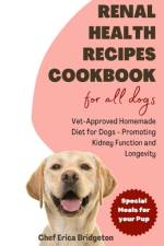 Renal Health Recipes Cookbook for all Dogs af Erica Bridgeton