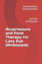 Acupressure and Food Therapy for Lazy Eye (Amblyopia) af Easwarabala Subramanian