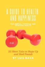 A Guide to Health and Happiness af Luis Nava