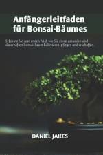 Anfängerleitfaden für Bonsai-Bäume af Daniel Jakes