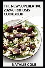 The New Superlative 2024 Cirrhosis Cookbook af Natalie Cole
