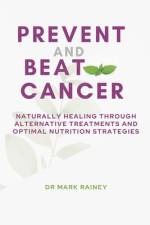 Prevent and Beat Cancer af Mark Rainey