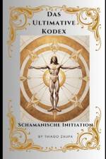 Das Ultimative Kodex - Schamanische Initiation af Thiago Zaupa