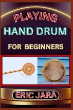 Playing Hand Drum for Beginners af Eric Jara
