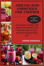 Juicing and Smoothies for Fibroid af Karen Edmonds