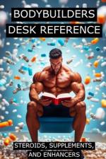 Bodybuilders Desk Reference for Steroids, Supplements, and Enhancers af Fitness Research Publishing