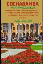 Cochabamba Vacation Guide 2024 af Earl C Wilson