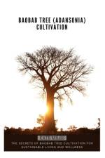 Baobab Tree (Adansonia) Cultivation af Kate Miles