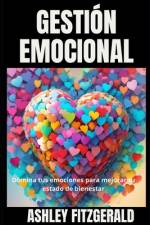 GESTIÓN EMOCIONAL. Domina tus emociones para mejorar tu estado de bienestar af Ashley Fitzgerald