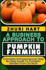 A Business Approach to Pumpkin Farming af Zhuri Hart