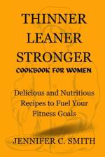 Thinner Leaner Stronger Cookbook for Women af Jennifer C Smith