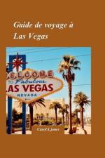 Guide de Voyage À Las Vegas 2024 af Carol K Jones