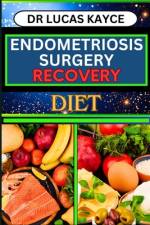 Endometriosis Surgery Recovery Diet af Lucas Kayce
