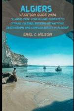 Algiers Vacation Guide 2024 af Earl C Wilson