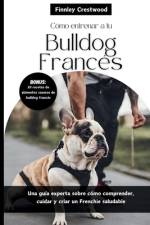 Cómo entrenar a tu Bulldog Francés af Finnley Crestwood