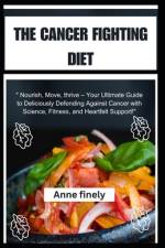 The Cancer Fighting Diet af Anne Finley