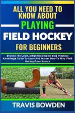 All You Need to Know about Playing Field Hockey for Beginners af Travis Bowden