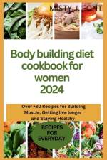 Bodybuilding diet cookbook for women 2024 af Misty J Font