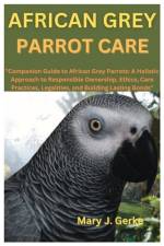 African Grey Parrot Care af Mary J Gerke