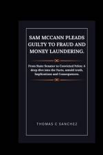 Sam McCann Pleads Guilty to Fraud and Money Laundering. af Thomas C Sanchez