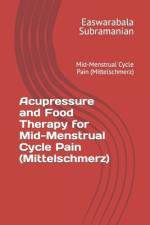 Acupressure and Food Therapy for Mid-Menstrual Cycle Pain (Mittelschmerz) af Easwarabala Subramanian