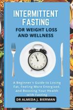 Intermittent Fasting for Weight Loss and Wellness af Almeda J Bierman
