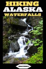 Hiking Alaska Waterfalls af Grayson J
