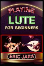 Playing Lute for Beginners af Eric Jara