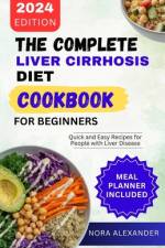 The Complete Liver Cirrhosis Diet Cookbook for Beginners 2024 af Nora Alexander