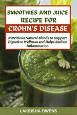 Smoothies and Juice Recipes for Crohn's Disease af Lakeisha Owens