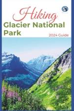 Hiking Glacier National Park 2024 Guide af Lost Sole Seekers