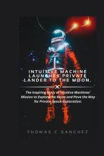 Intuitive Machine Launches Private Lander to the Moon. af Thomas C Sanchez