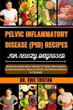 Pelvic Inflammatory Disease (Pid) Recipes for Newly Diagnosed af Eric Tristan