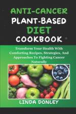 Anti-Cancer Plant-Based Diet Cookbook af Linda Donley