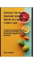Essentials for Organic Homemade Skincare Routine on a budget for a perfect skin af Schola Marshall